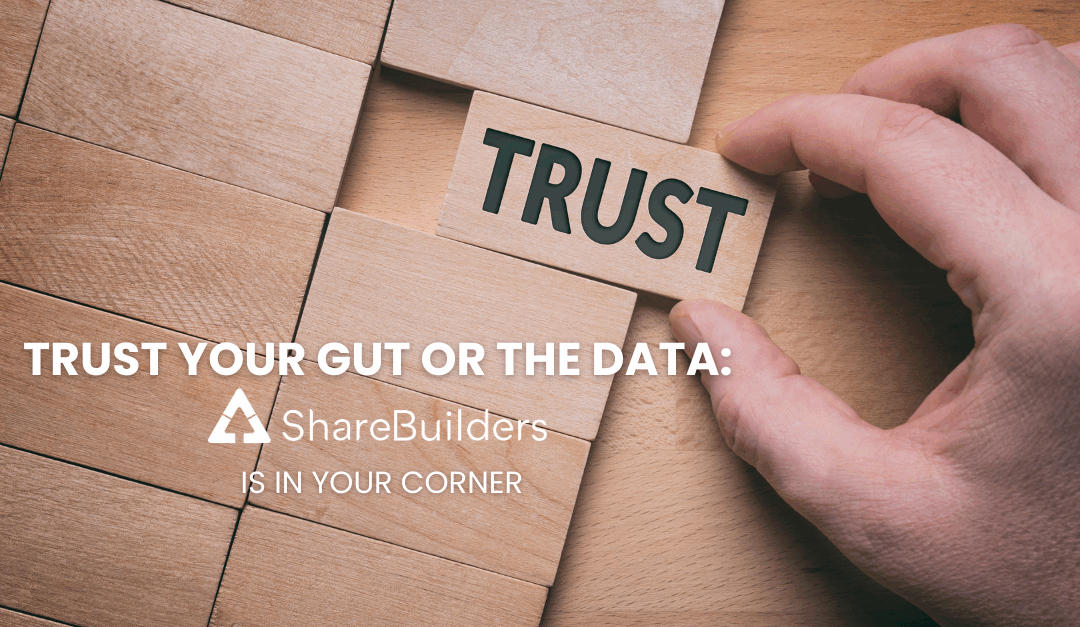 Trust Your Gut or the Data: ShareBuilders Is in Your Corner