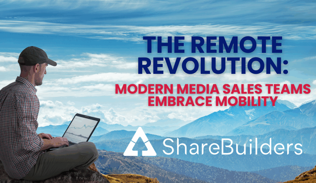 The Remote Revolution: Modern Media Sales Teams Embrace Mobility